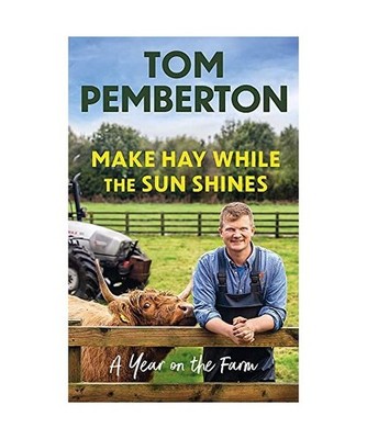 Make Hay While the Sun Shines: A Year on the Farm: A Year on the Farm, Tom Pembe