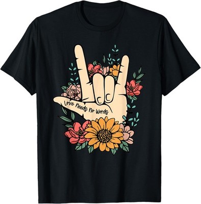 Sign Language ASL Love Needs No Words Special Education Spee T-Shirt