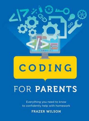 Coding for Parents: Everything You Need to Know to Confidently Help  - VERY GOOD