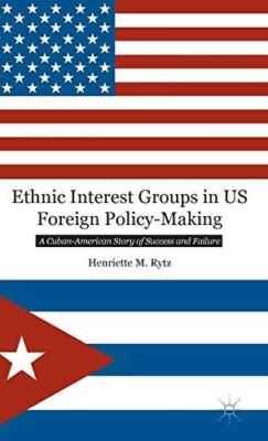 Ethnic Interest Groups in US Foreign Policy-Making: A by H Rytz