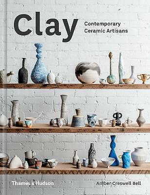 Clay: Contemporary Ceramic Artisans by Amber Creswell Bell (Hardcover, 2017)