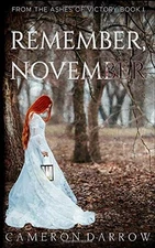 REMEMBER, NOVEMBER (FROM THE ASHES OF VICTORY) By Cameron Darrow **BRAND NEW**