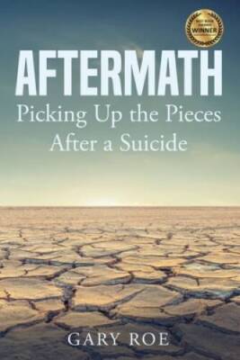 Aftermath: Picking Up the Pieces After a Suicide - Paperback By Gary, Roe - GOOD