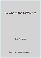 So What's the Difference by Fritz Ridenour