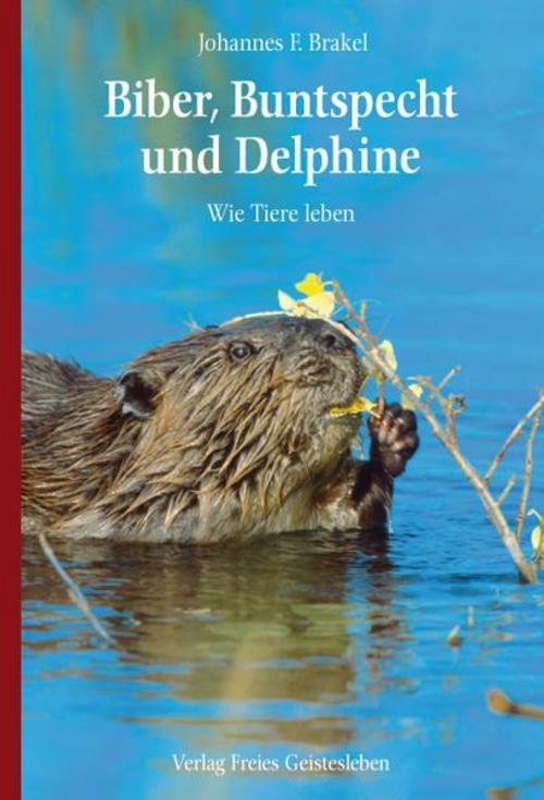 Biber, Buntspecht Und Delphine Johannes F. Brakel