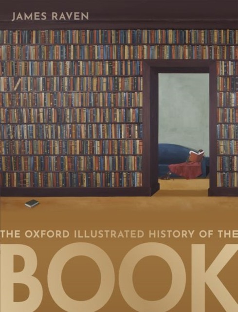 The Oxford Illustrated History of the Book by James  Raven (Paperback Book)