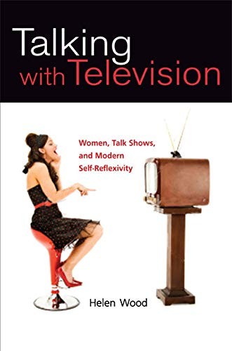 Talking with Television: Women, Talk Shows, and Modern Self-Refl