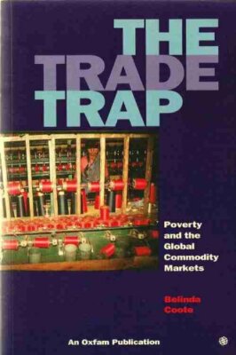 The trade trap: poverty and the global commodity markets By BELI