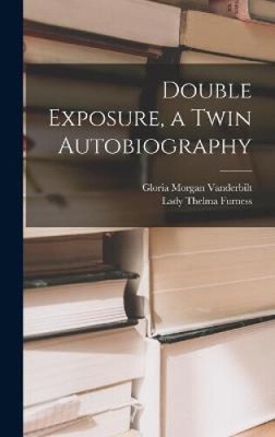 Double Exposure, a Twin Autobiography by Gloria Morgan 1904-1965 Vanderbilt