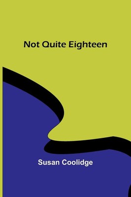 Susan Coolidge | Not Quite Eighteen | Taschenbuch | Englisch (2023)