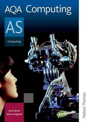 AQA Computing AS: Student's Book (Aqa As Level),Sylvia Langfield, Kevin Bond