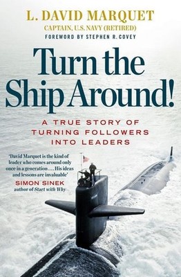 Turn the Ship Around! A True Story of Turning Followers into Leaders