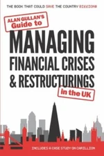 Guide to MANAGING FINANCIAL CRISES & RESTRUCTURINGS: in the UK by Gullan, Ala...