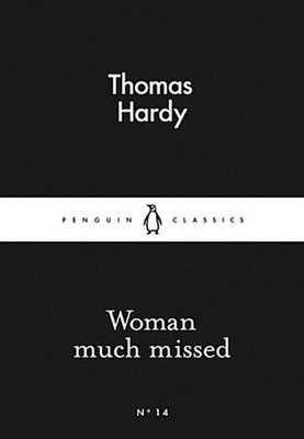 Woman Much Missed (Penguin Little Black Classics), Thomas Hardy