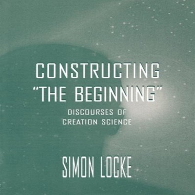 Constructing the Beginning Discourses of Creation Science Simon L