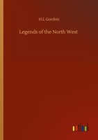 Legends Of The North West H. L Gordon
