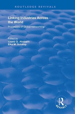 Linking Industries Across the World: Processes of Global Networking by Eike W. S