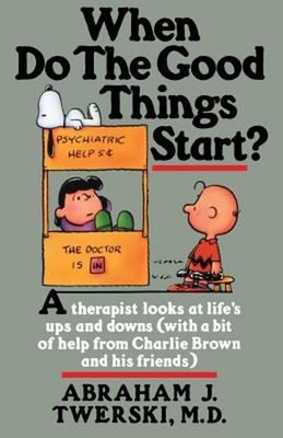When Do the Good Things Start? : A Therapist Looks at Life's Ups