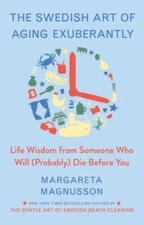 The Swedish Art of Aging Exuberantly: Life Wisdom from Someone Who Will ( - GOOD