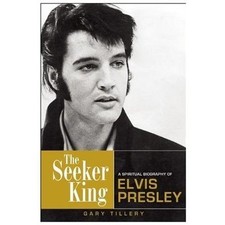 Seeker King : A Spiritual Biography of Elvis Presley by Gary Tillery (2013,...