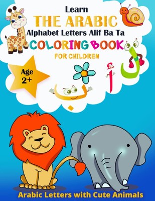 Learn the Arabic Alphabet Letters Alif Ba Ta for Children: An Easy Coloring Book