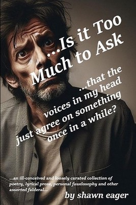 ...Is it Too Much to Ask: ...that the voices in my head just agree on something