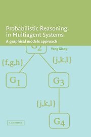 PROBABILISTIC REASONING IN MULTIAGENT SYSTEMS: A GRAPHICAL By Yang Xiang *Mint*