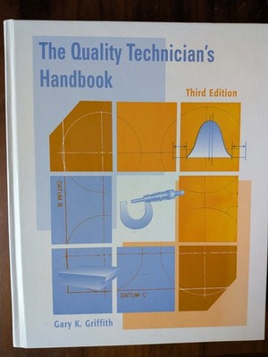 The Quality Technician's Handbook by Gary Griffith Third Edition 
