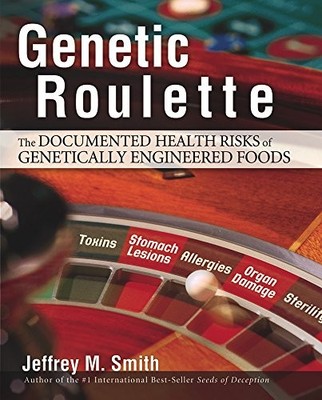 Genetic Roulette: The Documented Health Risks of Genetically Engineere - GOOD