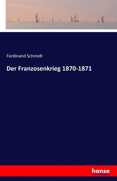 Ferdinand Schmidt | Der Franzosenkrieg 1870-1871 | Taschenbuch | Deutsch (2016)-image