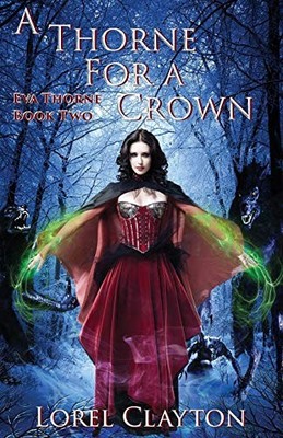 A Thorne for a Crown: Eva Thorne Book Two By Lorel Clayton - New Copy - 97809...