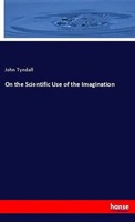 John Tyndall | On The Scientific Use Of The Imagination | Taschenbuch | Englisch