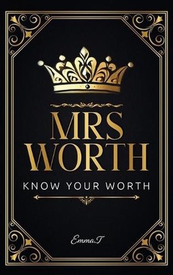 Mrs Worth: Know Your Worth by Emma T. Hardcover Book