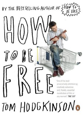 How to be Free,Tom Hodgkinson- 9780141022024