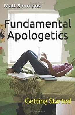FUNDAMENTAL APOLOGETICS: GETTING STARTED By Matt Simmons **BRAND NEW**