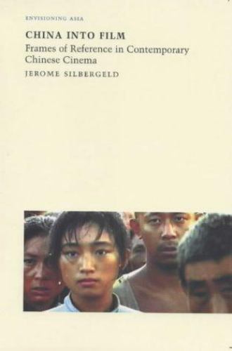 China into Film: Frames of Reference in Contemporary Chinese Cinema (Envisioning
