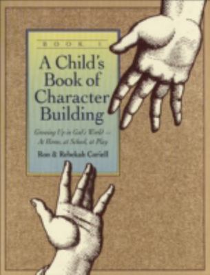 A Child's Book of Character Building: Growing Up in God's World