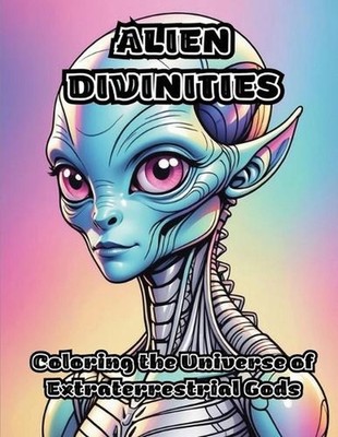 Alien Divinities: Coloring the Universe of Extraterrestrial Gods by Colorzen Pap
