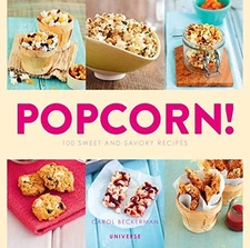 POPCORN!: 100 SWEET AND SAVORY RECIPES By Carol Beckerman *Excellent Condition*