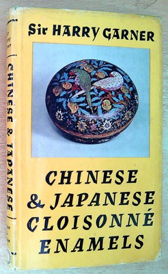 Garner, Sir Harry CHINESE AND JAPANESE CLOISONNE ENAMELS 1962 Hardback Book