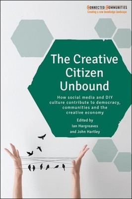 Creative Citizen Unbound : How Social Media and DIY Culture Contribute to Dem...