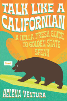 Talk Like a Californian: A Hella Fresh Guide to Golden State Speak - VERY GOOD
