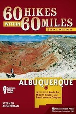 60 Hikes Within 60 Miles: Albuquerque: Including Santa Fe, Mount Taylor, and Sa