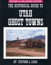 THE HISTORICAL GUIDE TO UTAH GHOST TOWNS By Stephen L. Carr **Mint Condition**