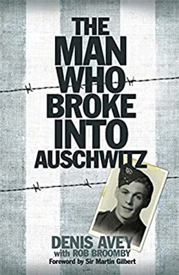 The Man Who Broke Into Auschwitz The Extraordinary True Story