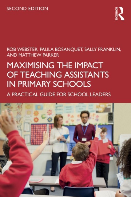 Maximising The Impact Of Teaching Assistants In Primary Schools : A Practical Guide For School Leaders Rob (University College London) Webster - Image 3