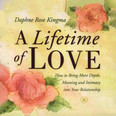 A Lifetime of Love: How to Bring More Depth, Meaning an - Paperback / softback N