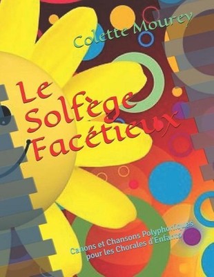 Le Solfge Factieux: Canons Et Chansons Polyphoniques Pour Les Chorales d'Enfants