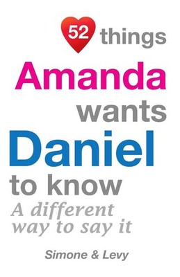 52 Things Amanda Wants Daniel To Know: A Different Way To Say It by Levy (Englis