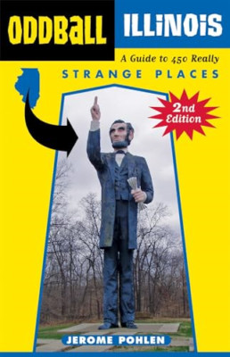 Oddball Illinois: A Guide to 450 Really Strange Places - Paperback NEW Pohlen, J